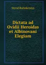 Dictata ad Ovidii Heroidas et Albinovani Elegiam - David Ruhnkenius