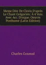 Messe Dite De Clovis D.apres Le Chant Gregorien: A 4 Voix Avec Acc. D.orgue. Oeuvre Posthume (Latin Edition) - Charles Gounod