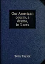Our American cousin, a drama, in 3 acts - Tom Taylor