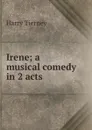 Irene; a musical comedy in 2 acts - Harry Tierney