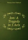 Ion: A Tragedy in 5 Acts - Thomas Noon Talfourd