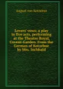 Lovers. vows; a play in five acts, performing at the Theatre Royal, Covent-Garden. From the German of Kotzebue by Mrs. Inchbald - August von Kotzebue