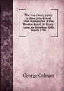 The iron chest; a play in three acts. 4th ed. First represented at the Theatre-Royal, in Drury-Lane, on Saturday, 12th March 1796 - Colman George