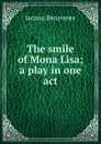 The smile of Mona Lisa; a play in one act - Jacinto Benavente