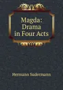 Magda: Drama in Four Acts - Sudermann Hermann