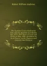 The Supreme Court of Judicature Acts, and the Appellate Jurisdiction Act, 1876: With Rules of Court and Forms to May, 1880. Annotated So As to Form a . to the Chancery and Common Law Divisions - Robert William Andrews