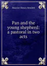 Pan and the young shepherd: a pastoral in two acts - Hewlett Maurice Henry