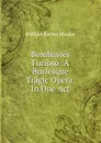 Bombastes Furioso: A Burlesque Tragic Opera, In One Act - William Barnes Rhodes