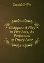 Gisippus: A Play in Five Acts, As Performed at Drury Lane - Griffin Gerald