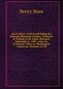 Henry Shaw.s Will Establishing the Missouri Botanical Garden: Admitted to Probate at St. Louis, Missouri, September 2, 1889 ; Also Act of General . Shaw to Washington University, October 14, 18 - Henry Shaw