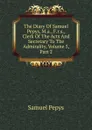 The Diary Of Samuel Pepys, M.a., F.r.s., Clerk Of The Acts And Secretary To The Admirality, Volume 5, Part 2 - Samuel Pepys