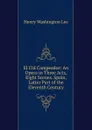 El Cid Campeador: An Opera in Three Acts, Eight Scenes. Spain, Latter Part of the Eleventh Century - Henry Washington Lee