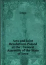 Acts and Joint Resolutions Passed at the . General Assembly of the State of Iowa - Iowa