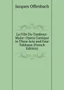 La Fille Du Tambour-Major: Opera Comique in Three Acts and Four Tableaux (French Edition) - Jacques Offenbach