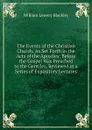 The Events of the Christian Church, As Set Forth in the Acts of the Apostles: Before the Gospel Was Preached to the Gentiles, Reviewed in a Series of Expository Lectures - William Lewery Blackley