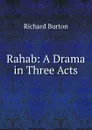 Rahab: A Drama in Three Acts - Richard Burton