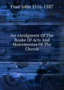 An Abridgment Of The Booke Of Acts And Monvmentes Of The Chvrch - Foxe John 1516-1587