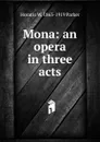 Mona: an opera in three acts - Horatio W. 1863-1919 Parker