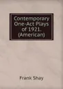 Contemporary One-Act Plays of 1921. (American) - Frank Shay