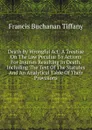 Death By Wrongful Act: A Treatise On The Law Peculiar To Actions For Injuries Resulting In Death, Including The Text Of The Statutes And An Analytical Table Of Their Provisions - Francis Buchanan Tiffany