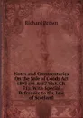 Notes and Commentaries On the Sale of Goods Act 1893 (56 . 57 Vict. Ch. 71): With Special Reference to the Law of Scotland - Richard Brown