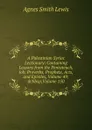 A Palestinian Syriac Lectionary: Containing Lessons from the Pentateuch, Job, Proverbs, Prophets, Acts, and Epistles, Volume 49;.Nbsp;Volume 150 - Agnes Smith Lewis