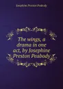 The wings, a drama in one act, by Josephine Preston Peabody - Peabody Josephine Preston