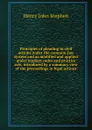 Principles of pleading in civil actions under the common-law system and as modified and applied under modern codes and practice acts, introduced by a summary view of the proceedings in legal actions - Stephen Henry John