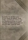 An Index To All The Laws Of The State Of Illinois, Both Public And Private, Which Are Not Printed At Large In Gross. Statutes Of 1869 Except Private Acts Of 1869: 1818 To 1869 - 