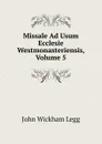 Missale Ad Usum Ecclesie Westmonasteriensis, Volume 5 - John Wickham Legg