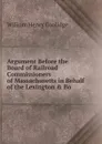 Argument Before the Board of Railroad Commissioners of Massachusetts in Behalf of the Lexington . Bo - William Henry Coolidge