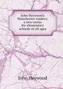 John Heywood.s Manchester readers; a new series for elementary schools of all ages - Heywood John