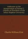 Addresses at the Inauguration of Daniel C. Gilman as President of the Johns Hopkins University - Eliot Charles William