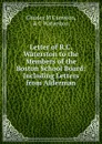 Letter of R.C. Waterston to the Members of the Boston School Board: Including Letters from Alderman - Charles M Cumston, R C Waterston