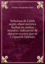 Nebulosa de Colon segun observaciones hechas en ambos mundos; indicacion de algunos errores que se c (Spanish Edition) - Cesáreo Fernández Duro