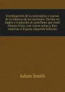Investigacion de la naturaleza y causas de la riqueza de las naciones. Escrita en ingles y traducida al castellano por Josef Alonso Ortiz, con varias notas y ilus. relativas a Espana (Spanish Edition) - Adam Smith