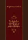 Conduite Des Ames Dans La Voie Du Salut (French Edition) - Roger-François Daon