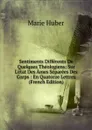 Sentiments Differents De Quelques Theologiens: Sur L.etat Des Ames Separees Des Corps : En Quatorze Lettres (French Edition) - Marie Huber