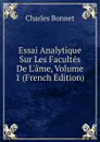Essai Analytique. Sur Les Facultes De L.ame - Charles Bonnet