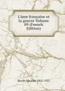 L.ame francaise et la guerre Volume 09 (French Edition) - Barrès Maurice 1862-1923