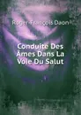 Conduite Des Ames Dans La Voie Du Salut - Roger-François Daon