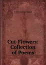 Cut-Flowers: Collection of Poems - D. Ellen Goodman Shepard