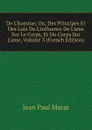 De L.homme; Ou, Des Principes Et Des Loix De L.influence De L.ame Sur Le Corps, Et Du Corps Sur L.ame, Volume 3 (French Edition) - Jean Paul Marat