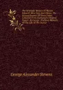 The Dramatic History Of Master Edward: Miss Ann, And Others, The Extraordinaries Of These Times. Collected From Zaphaniel.s Original Papers. By George . Prefixed, Memoirs Of The Life Of The Author - George Alexander Stevens