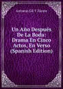 Un Ano Despues De La Boda: Drama En Cinco Actos, En Verso (Spanish Edition) - Antonio Gil y Zárate