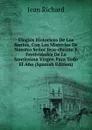 Elogios Historicos De Los Santos, Con Los Misterios De Nuestro Senor Jesu-christo Y Festividades De La Santissima Virgen Para Todo El Ano (Spanish Edition) - Jean Richard