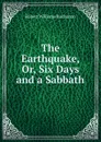 The Earthquake, Or, Six Days and a Sabbath - Buchanan Robert Williams