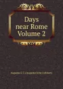 Days near Rome Volume 2 - Augustus J. C. (Augustus John Cuthbert)