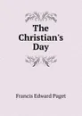 The Christian.s Day - Francis Edward Paget