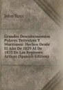 Grandes Descubrimientos Polares Terrestres Y Maritimos: Hechos Desde El Ano De 1829 Al De 1833 En Las Regiones Articas (Spanish Edition) - John Ross